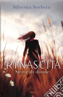 Rinascita. Storie di donne libro di Sorbera Silvestra