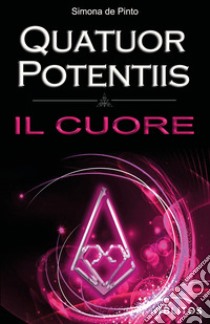 Il cuore. Quatuor Potentiis libro di de Pinto Simona