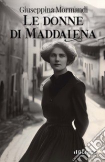 Le donne di Maddalena libro di Mormandi Giuseppina