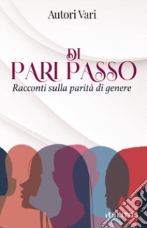 Di pari passo. Racconti sulla parità di genere libro