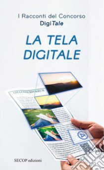 La tela digitale. I racconti del concorso DigiTale libro