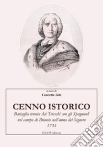 Cenno istorico. Battaglia tenuta dai Teteschi con gli Spagnuoli nel campo di Bitonto nell'anno del Signore 1734 libro di Tota C. (cur.)