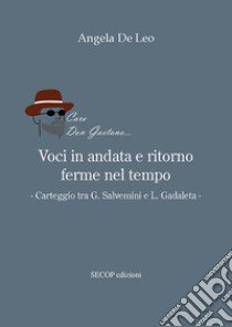 Voci in andata e ritorno ferme nel tempo. Carteggio tra G. Salvemini e L. Gadaleta libro di De Leo Angela