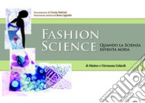 Fashion science. Quando la scienza diventa moda libro di Gelardi Giovanna; Gelardi Matteo