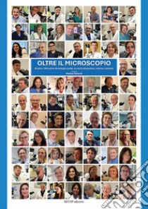 Oltre il microscopio. 25 anni e 100 master di citologia nasale, tra storie di passione, scienza e amicizie libro di Gelardi M. (cur.)