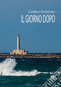 Il giorno dopo libro di Scorrano Carmelo; Schirosi G. (cur.)