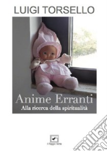 Anime erranti. Alla ricerca della spiritualità libro di Torsello Luigi