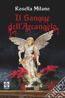 Il sangue dell'Arcangelo libro di Milano Rosella