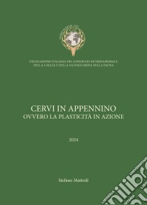 Cervi In Appennino. ovvero la plasticità in azione libro di Mattioli Stefano