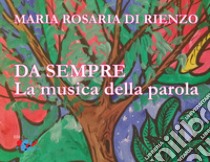 Da sempre. La musica della parola libro di Di Rienzo Maria Rosaria