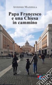 Papa Francesco e una Chiesa in cammino libro di Mazzella Antonio (Don)