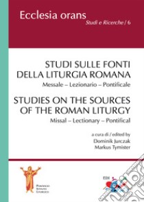 Studi sulle fonti della liturgia romana. Messale. Lezionario. Pontificale. Ediz. italiana e inglese libro di Jurczak D. (cur.); Tymister M. (cur.)