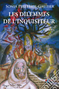 Le dilemmes de l'Inquisiteur libro di Pelletier-Gautier Sonia