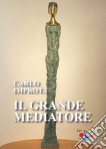 Il grande mediatore libro di Improta Carlo