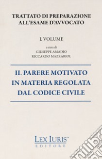 Trattato di preparazione all'esame di avvocato. Vol. 1: Il parere motivato in materia regolata dal codice civile libro di Amadio Giuseppe; Mazzariol Riccardo