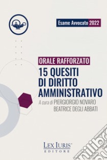 Orale Rafforzato. 15 quesiti di diritto amministrativo libro di Novaro P. (cur.); Degli Abbati B. (cur.)