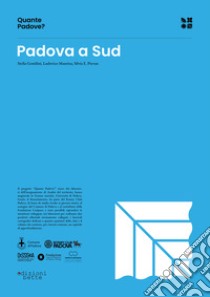 Quante Padove? Padova a sud libro di Gentilini Stella; Maurina Ludovico; Piovan Silvia E.; Pase A. (cur.); Giaretta P. (cur.)