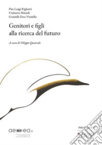 Genitori e figli alla ricerca del futuro libro di Righetti Pier Luigi; Nizzoli Umberto; Fava Vizziello Graziella