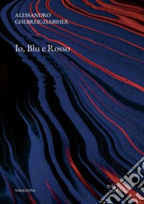 Io, Blu e Rosso libro di Ghebreigziabiher Alessandro