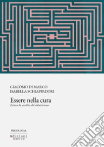 Essere nella cura libro di Di Marco Giacomo; Schiappadori Isabella