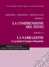 Dislessia, disgrafia, discalculia azione. Azioni 9 e 12. Comprensione del testo-La narrazione. Nuova ediz. libro di Crispiani Piero; Carducci Silvia; Sasanelli Lia D.