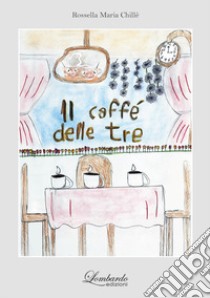 Il caffè delle tre libro di Chillè Rossella Maria