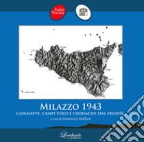 Milazzo 1943. Casematte, campi volo e cronache dal fronte libro di Italia Nostra Milazzo; Mollura D. (cur.)