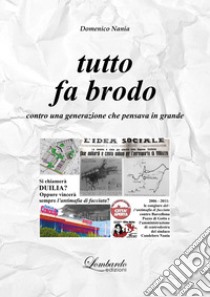 Tutto fa brodo. Contro una generazione che pensava in grande libro di Nania Domenico