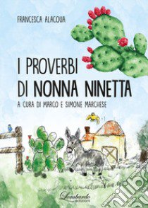 I proverbi di nonna Ninetta. Ediz. multilingue libro di Alacqua Francesca; Marchese M. (cur.); Marchese S. (cur.)