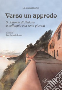 Verso un approdo. S. Antonio di Padova a colloquio con sette giovani libro di Giordano Nino; Russo C. (cur.)