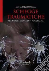 Schegge traumatiche. Kim Noble e le sue venti personalità libro di Mezzasalma Sofia