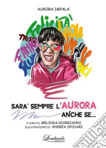 Sarà sempre l'Aurora anche se... libro di Impalà Aurora; Giorgianni M. (cur.)