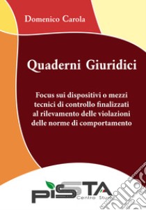 Focus sui dispositivi o mezzi tecnici di controllo finalizzati al rilevamento delle violazioni delle norme di comportamento. Quaderni giuridici libro di Carola Domenico