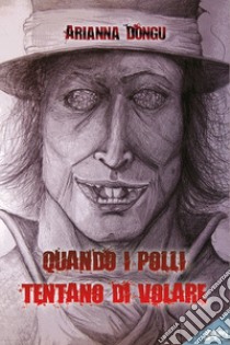 Quando i polli tentano di volare libro di Dongu Arianna