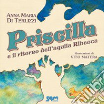 Priscilla e il ritorno dell'aquila Ribecca libro di Di Terlizzi Anna Maria