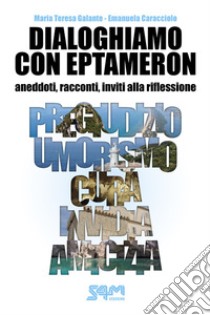 Dialoghiamo con Eptameron. Aneddoti, racconti, inviti alla riflessione libro di Galante Maria Teresa; Caracciolo Emanuela