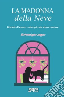 La madonna della neve. Briciole d'amore e altre piccole disavventure libro di Cappa Patrizia