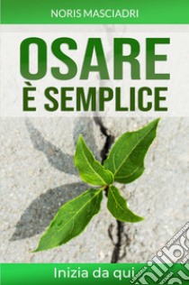 Osare è Semplice libro di Masciadri Noris