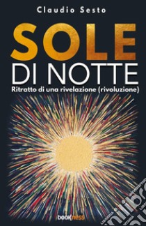 Sole di notte libro di Sesto Claudio