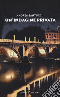 Un'indagine privata libro di Santucci Andrea