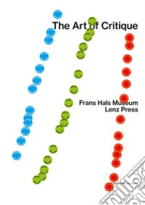 The art of critique libro di Archey Karen; Bauer Ute Meta; Büler Melanie; Büler M. (cur.)