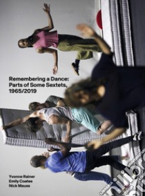 Remembering a dance: parts of some sextets, 1965/2019. Ediz. illustrata libro di Mauss Nick; Rainer Yvonne; Coates Emily