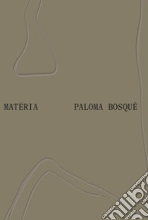 Paloma Bosquê: Matéria. Ediz. inglese e portoghese libro di Brenner F. (cur.); Lonzano C. (cur.)