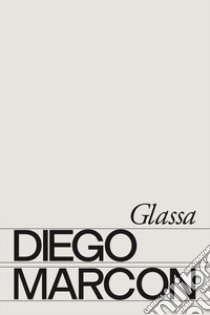 Diego Marcon: Glassa. Ediz. italiana e inglese libro di Colicelli Cagol Stefano; D'Aurizio Michele; Di Domenico Giorgio