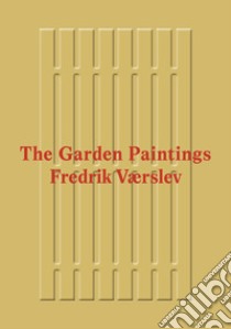 Fredrik Værslev: The Garden Paintings. Ediz. illustrata libro di Hammer Erlend; Kirszenbaum Martha; Bonaspetti E. (cur.); Hammer E. (cur.); Værslev F. (cur.)