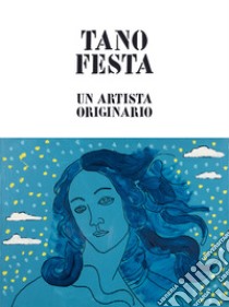 Tano Festa. Un artista originario. Ediz. italiana e inglese libro di M77 Gallery