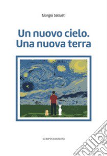 Un nuovo cielo. Una nuova terra libro di Sallusti Giorgio