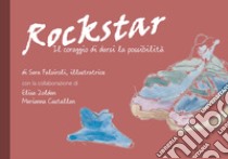 Rockstar. Il coraggio di darsi la possibilità libro di Falsiroli Sara; Zoldan Elisa; Castellan Marianna