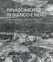 Rinascimento in bianco e nero. L'arte dell'incisione a Venezia (1494-1615) libro di Fara G. M. (cur.); Landau D. (cur.)