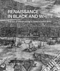 Renaissance in black and white. The art of printmaking in Venice (1494-1615). Ediz. illustrata libro di Fara G. M. (cur.); Landau D. (cur.)